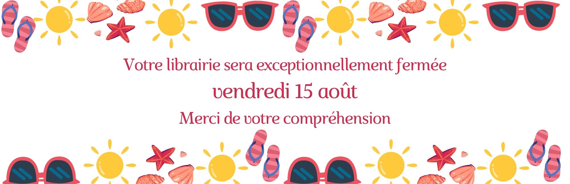 La librairie sera exceptionnellement fermée vendredi 15 août