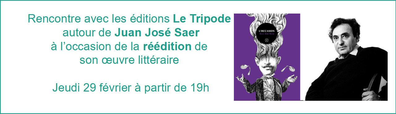 Rencontre autour de Juan José Saer avec les éditions Le Tripode