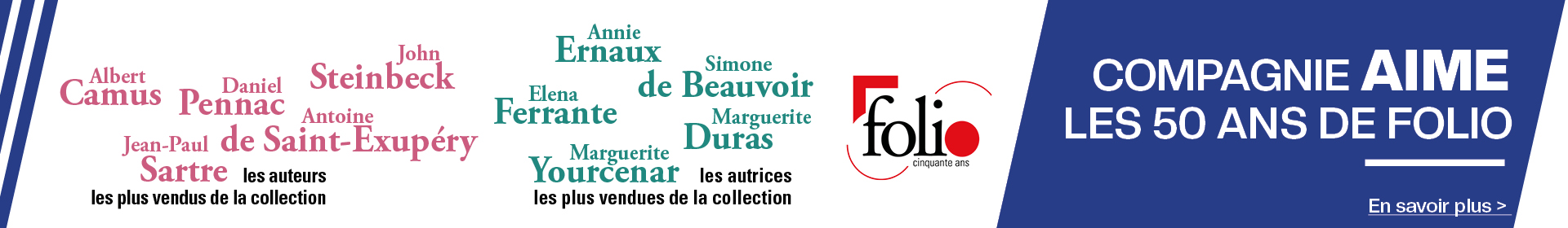 Compagnie fete les 50 ans de la collection poche Folio ! de Saint-Exupéry, Steinbeck, Pennac, Sartre, Camus