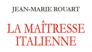 Librairie Galignani - Jean-Marie Rouart : La maîtresse italienne