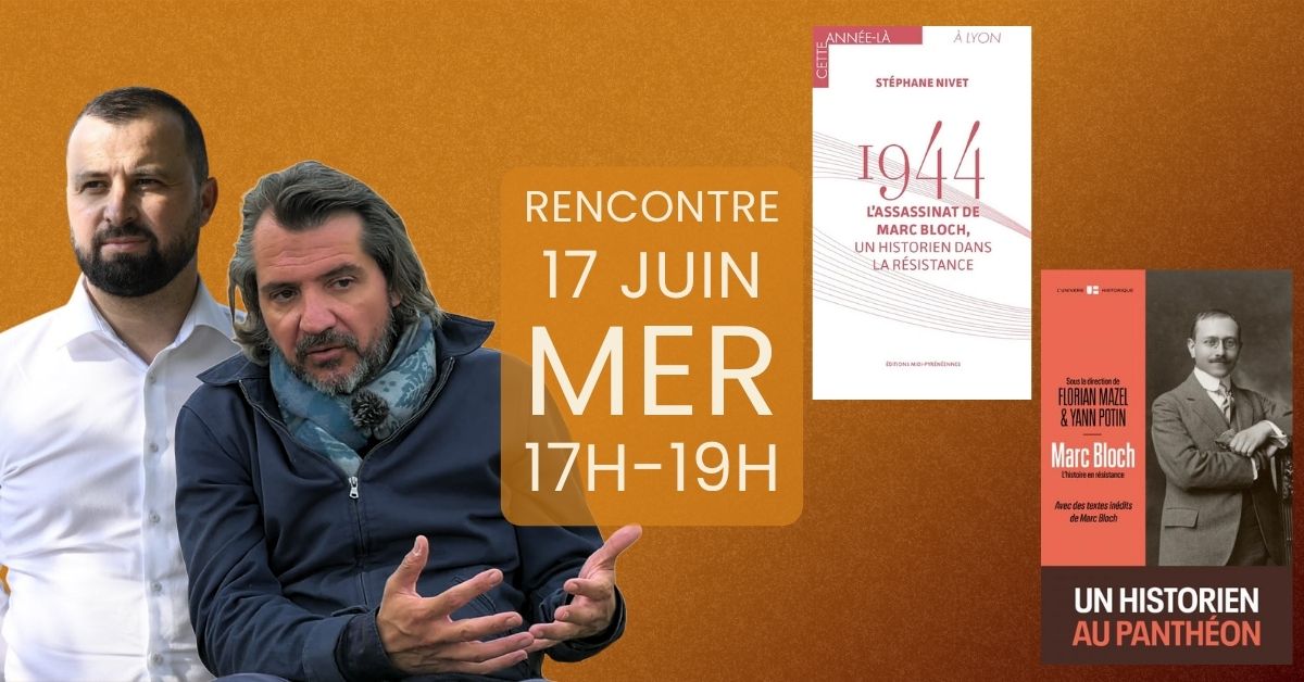 Stéphane Nivet et Yann Potin - 1944 : l'assassinat de Marc Bloch, un historien dans la Résistance . Marc Bloch : l'histoire en résistance