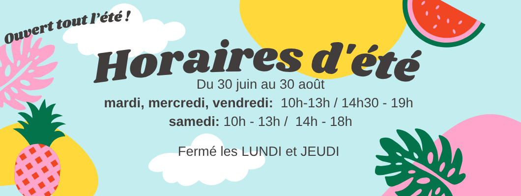 Notez bien nos horaires estivales