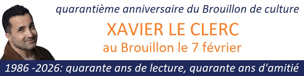 Quarantième anniversaire du Brouillon de culture: Xavier Le Clerc