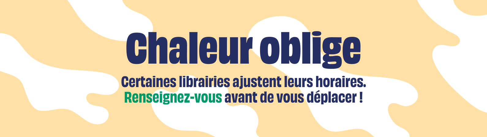 Chaleur oblige : certaines librairies ajustent leurs horaires. Renseignez-vous avant de vous déplacer.